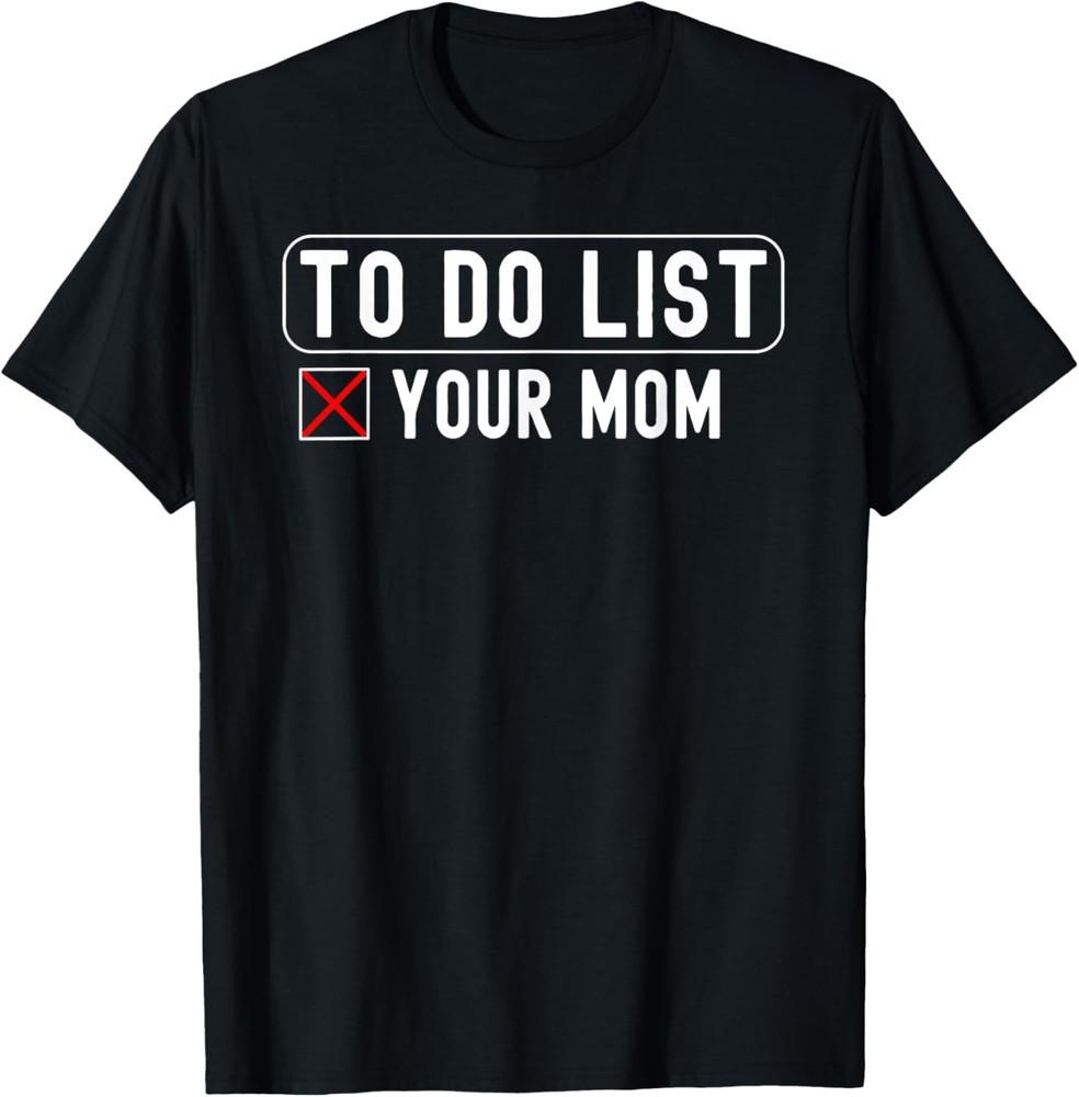 Funny Sarcasm Sarcastic Saying To Do List Your Mom T-Shirt Unisex T-Shirt XXL
Funny Sarcasm Sarcastic Saying To Do List Your Mom T-Shirt Unisex T-Shirt XXL