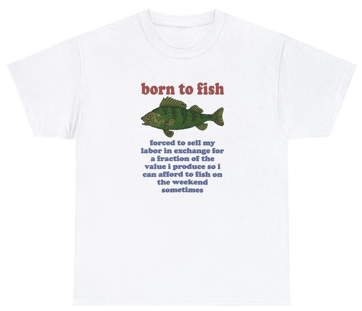 Born To Fish Forced To Sell My Labor T Shirt Funny Fishing Oddly Specific Tee XL
Born To Fish Forced To Sell My Labor T Shirt Funny Fishing Oddly Specific Tee XL