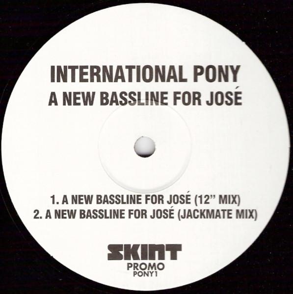 12inch Record INTERNATIONAL PONY - A New Bassline For Jose PONY01 Skint 2003 UK Dance & Electronica Used
12inch Record INTERNATIONAL PONY - A New Bassline For Jose PONY01 Skint 2003 UK Dance & Electronica Used