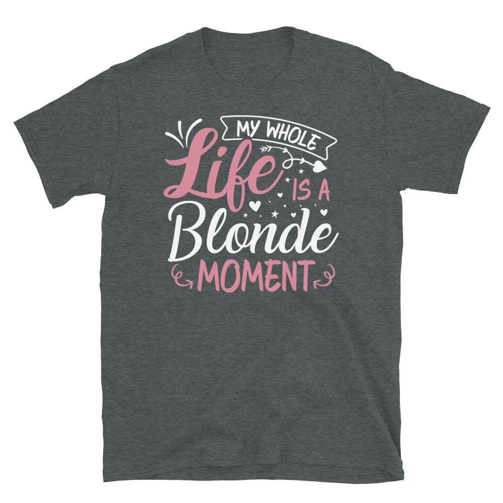 My Whole Life Is a Blonde Moment Sarcastic Novelty Short-Sleeve Unisex T-Shirt XL
My Whole Life Is a Blonde Moment Sarcastic Novelty Short-Sleeve Unisex T-Shirt XL