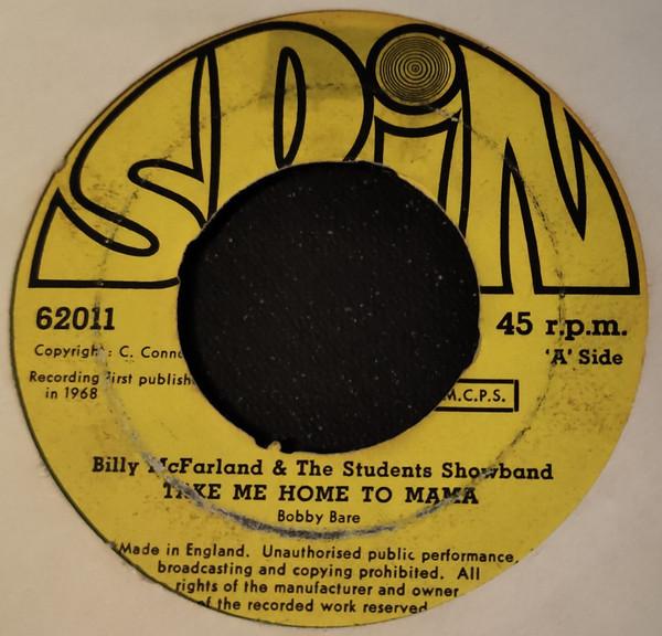 7inch Record BILLY MCFARLAND THE STUDENTS SHOW Take Me Home To Mama 62011 Spin Records 1968 Ireland CountryFolk Used
7inch Record BILLY MCFARLAND THE STUDENTS SHOW Take Me Home To Mama 62011 Spin Records 1968 Ireland CountryFolk Used