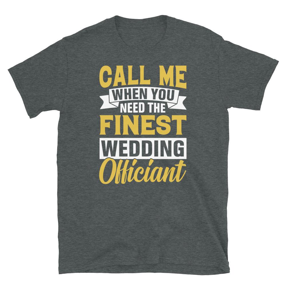 Call Me When You Need the Finest Wedding Officiant Short-Sleeve Unisex T-Shirt M
Call Me When You Need the Finest Wedding Officiant Short-Sleeve Unisex T-Shirt M