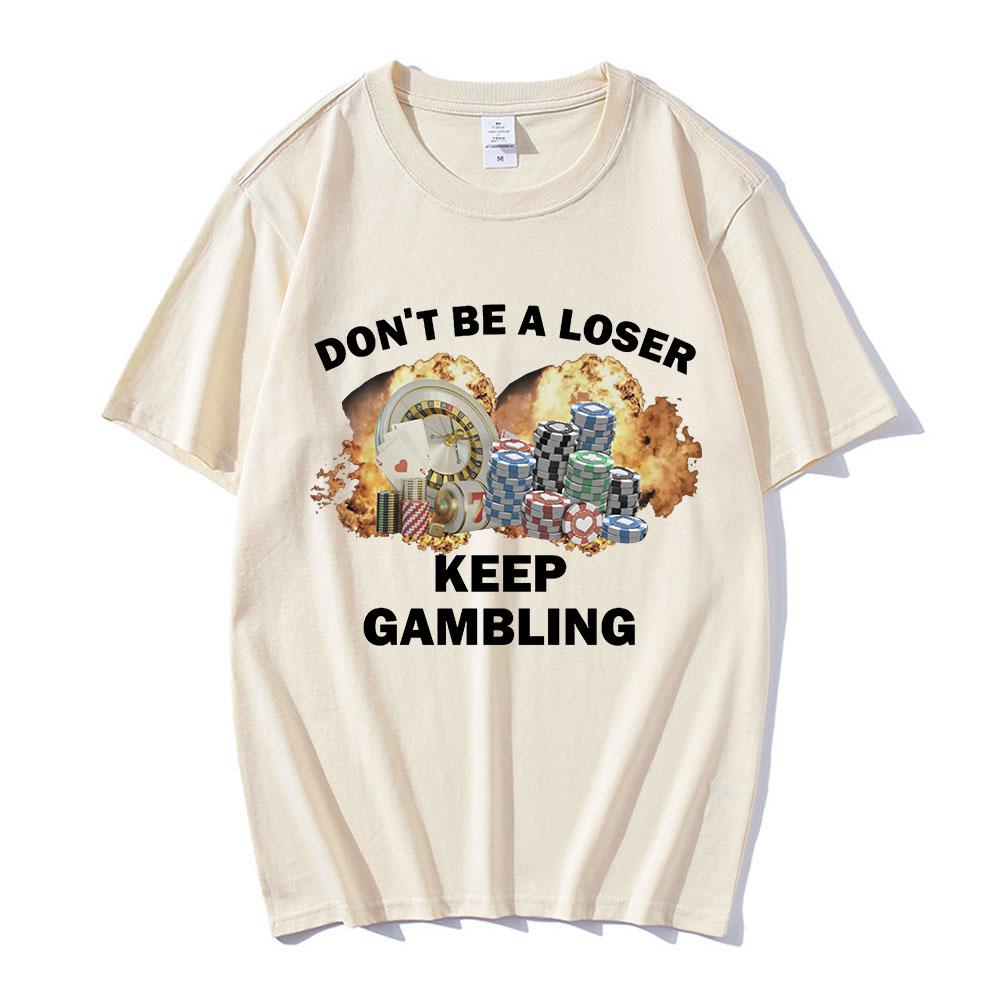 Don t Be A Loser Keep Gambling Meme T Shirt Women Fashion Hip Hop T-shirt Casual Cotton Short Sleeve Oversized T Shirts Unisex 4XL
Don t Be A Loser Keep Gambling Meme T Shirt Women Fashion Hip Hop T-shirt Casual Cotton Short Sleeve Oversized T Shirts Unisex 4XL