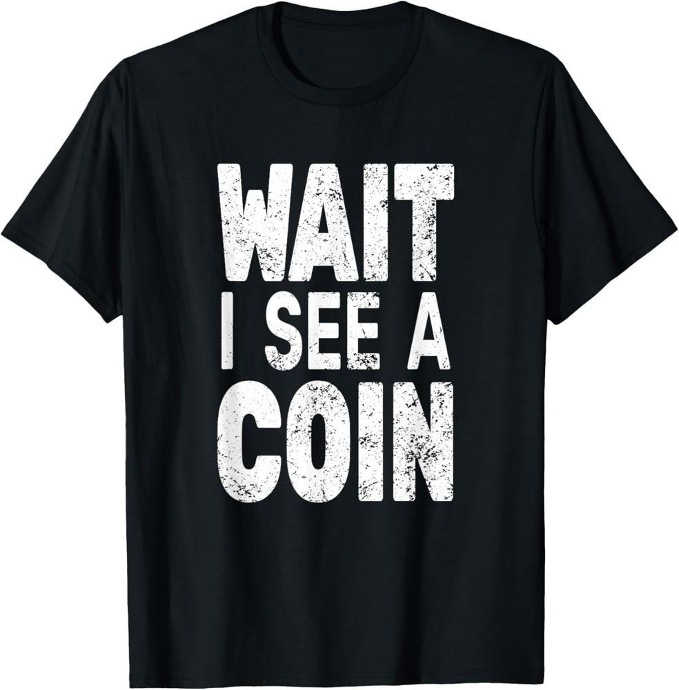 Wait I See A Coin Numismatist for men funny Coin Collector Gift Unisex T-Shirt XL
Wait I See A Coin Numismatist for men funny Coin Collector Gift Unisex T-Shirt XL