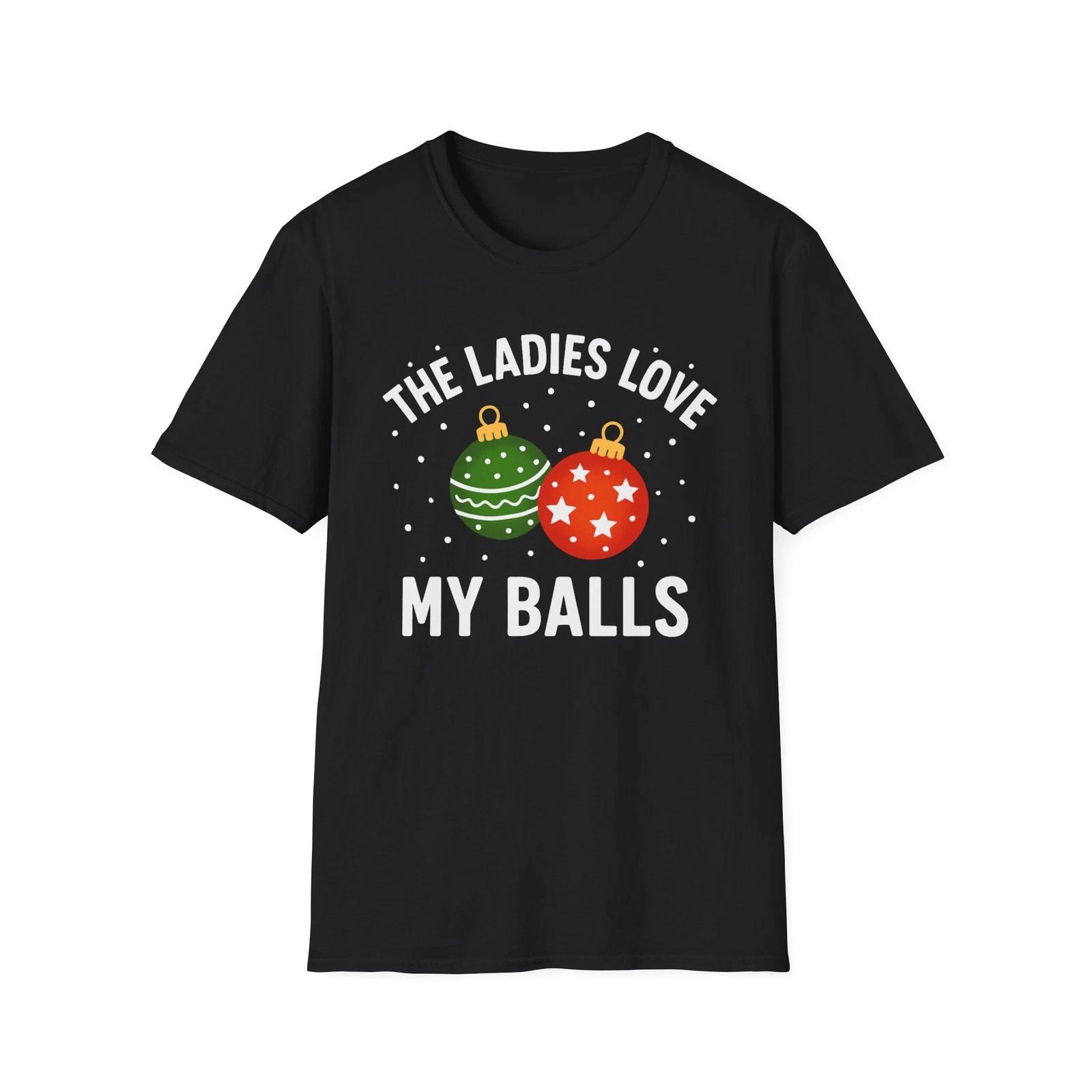 The Ladies Love My Balls T-Shirt | Funny Christmas Tee | Holiday Humor Shirt 2XL
The Ladies Love My Balls T-Shirt | Funny Christmas Tee | Holiday Humor Shirt 2XL