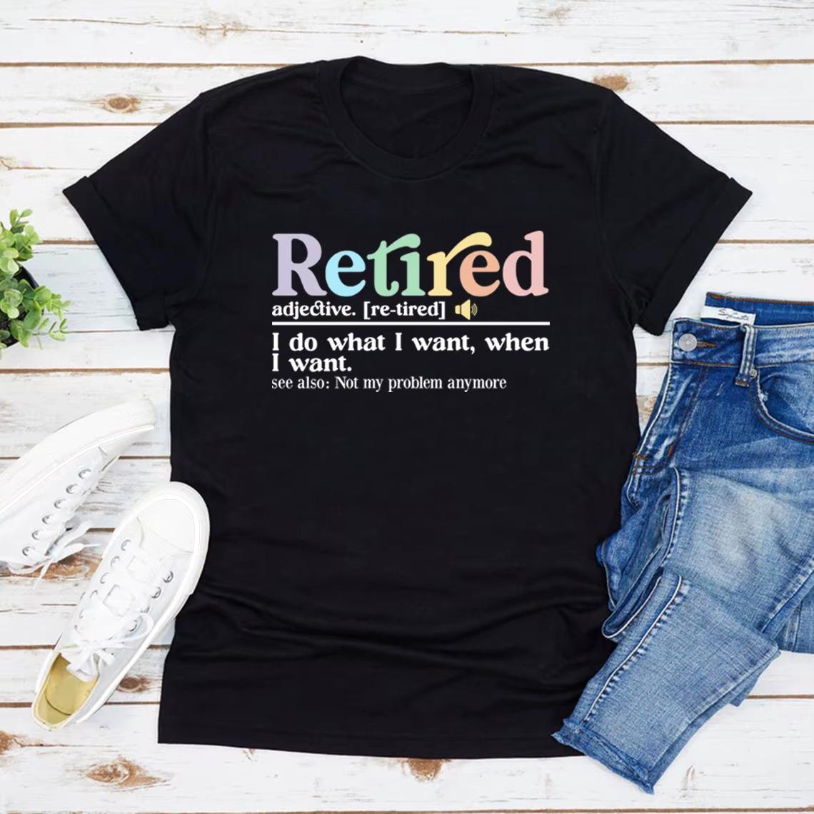 Retired Definition Tee Retired I Do What I Want When I Want Shirt Women Short Sleeve Tshirt Funny aesthetic kpop yk 4XL
Retired Definition Tee Retired I Do What I Want When I Want Shirt Women Short Sleeve Tshirt Funny aesthetic kpop yk 4XL
