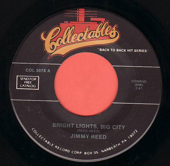 7inch Record JIMMY REED - Bright Lights, Big City / Big Boss COL3078 COLLECTABLES US Blues Used
7inch Record JIMMY REED - Bright Lights, Big City / Big Boss COL3078 COLLECTABLES US Blues Used