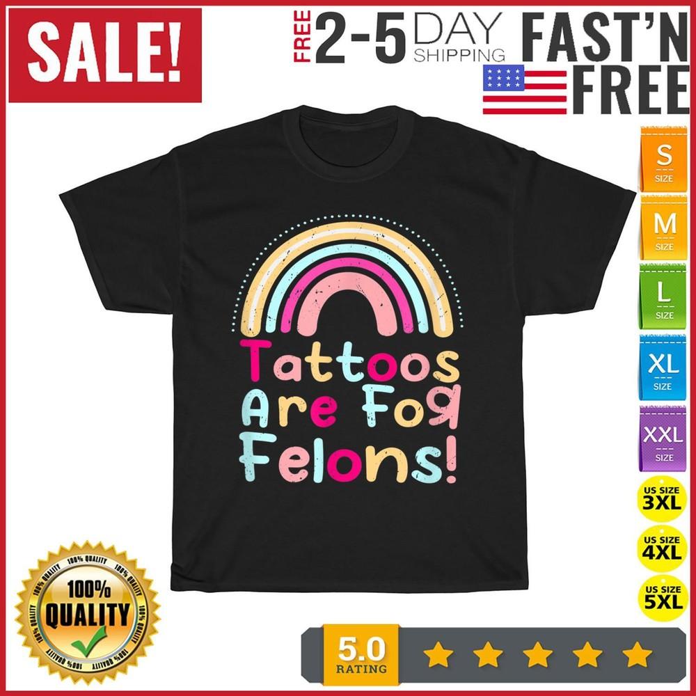 Tattoos Are For Felons Cute Rainbow Vintage T Shirt Men Women Fashion NEW 2023 S
Tattoos Are For Felons Cute Rainbow Vintage T Shirt Men Women Fashion NEW 2023 S