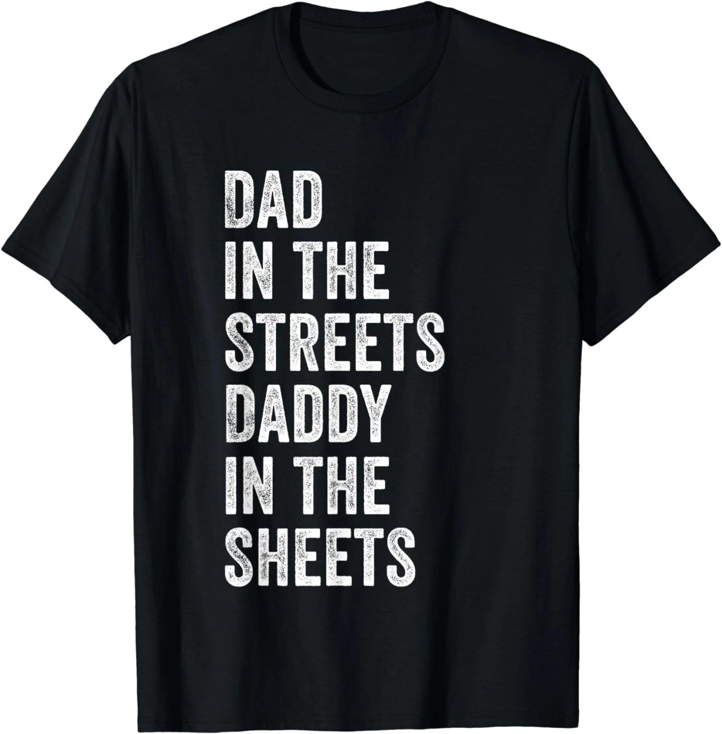Dad In The Streets Daddy In The Sheets, Presents For Dad Gift Unisex T-Shirt 4XL
Dad In The Streets Daddy In The Sheets, Presents For Dad Gift Unisex T-Shirt 4XL
