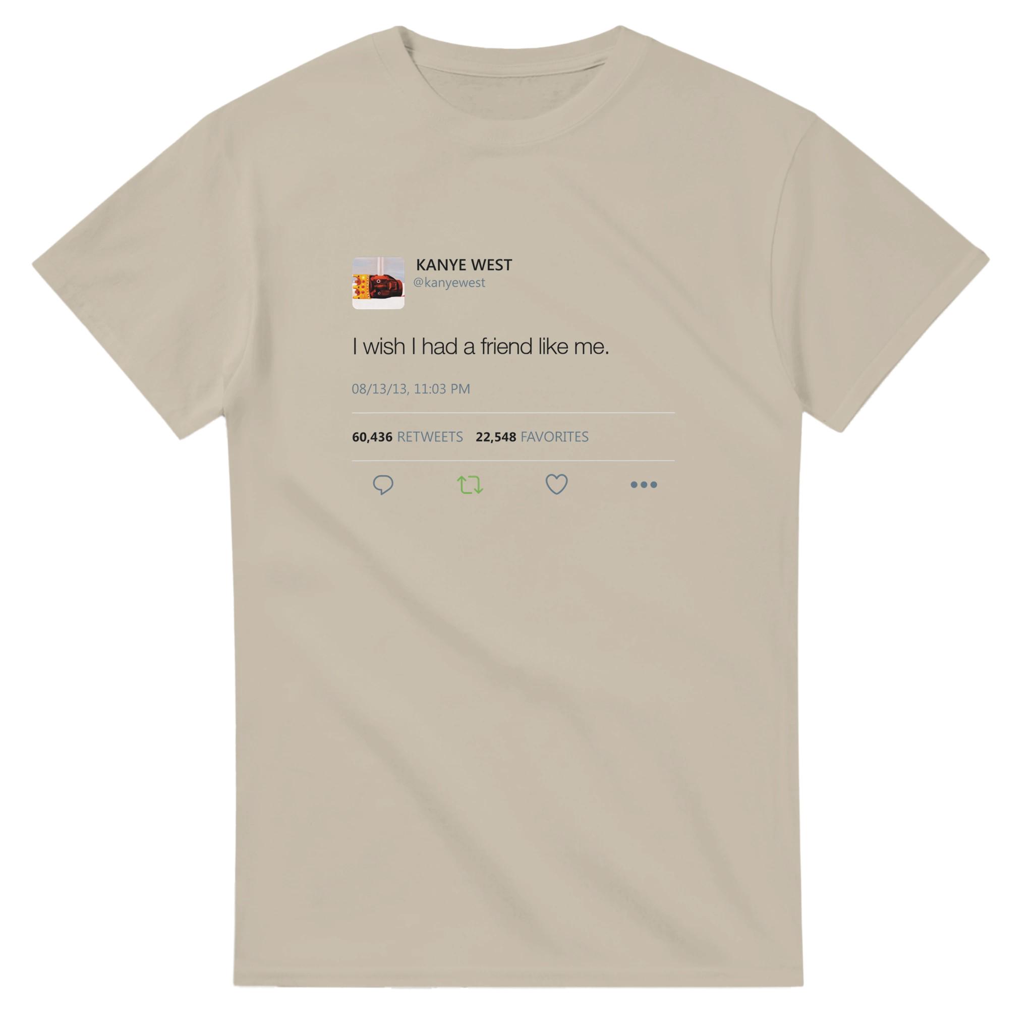 Kanye West Tweet I Wish I Had A Friend Like Me Tshirt Summer Unisexs Womens Cotton Clothing Fashion Short Sleeve Top Streetwear 4XL
Kanye West Tweet I Wish I Had A Friend Like Me Tshirt Summer Unisexs Womens Cotton Clothing Fashion Short Sleeve Top Streetwear 4XL
