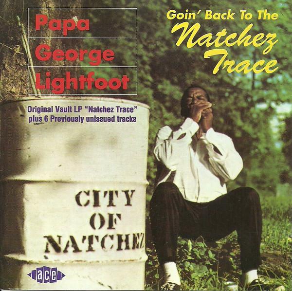 CD PAPA GEORGE LIGHTFOOT - Goin Back To The Natchez Trace CDCHD548 Ace 1994 UK Blues Used
CD PAPA GEORGE LIGHTFOOT - Goin Back To The Natchez Trace CDCHD548 Ace 1994 UK Blues Used