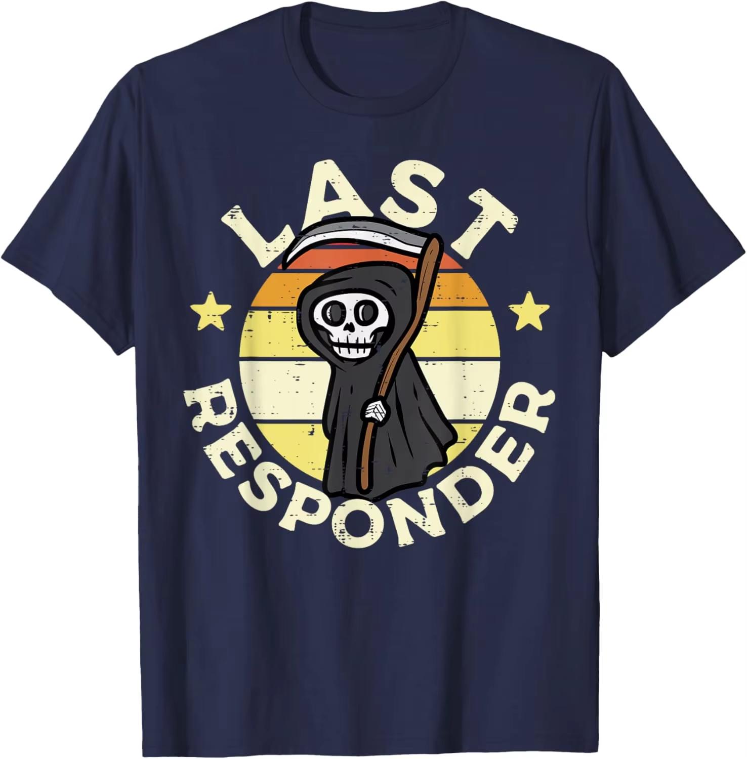 Last Responder Grim Reaper Funny Saying Graphic Cotton Casual TShirt for Unisex and Women 4XL
Last Responder Grim Reaper Funny Saying Graphic Cotton Casual TShirt for Unisex and Women 4XL