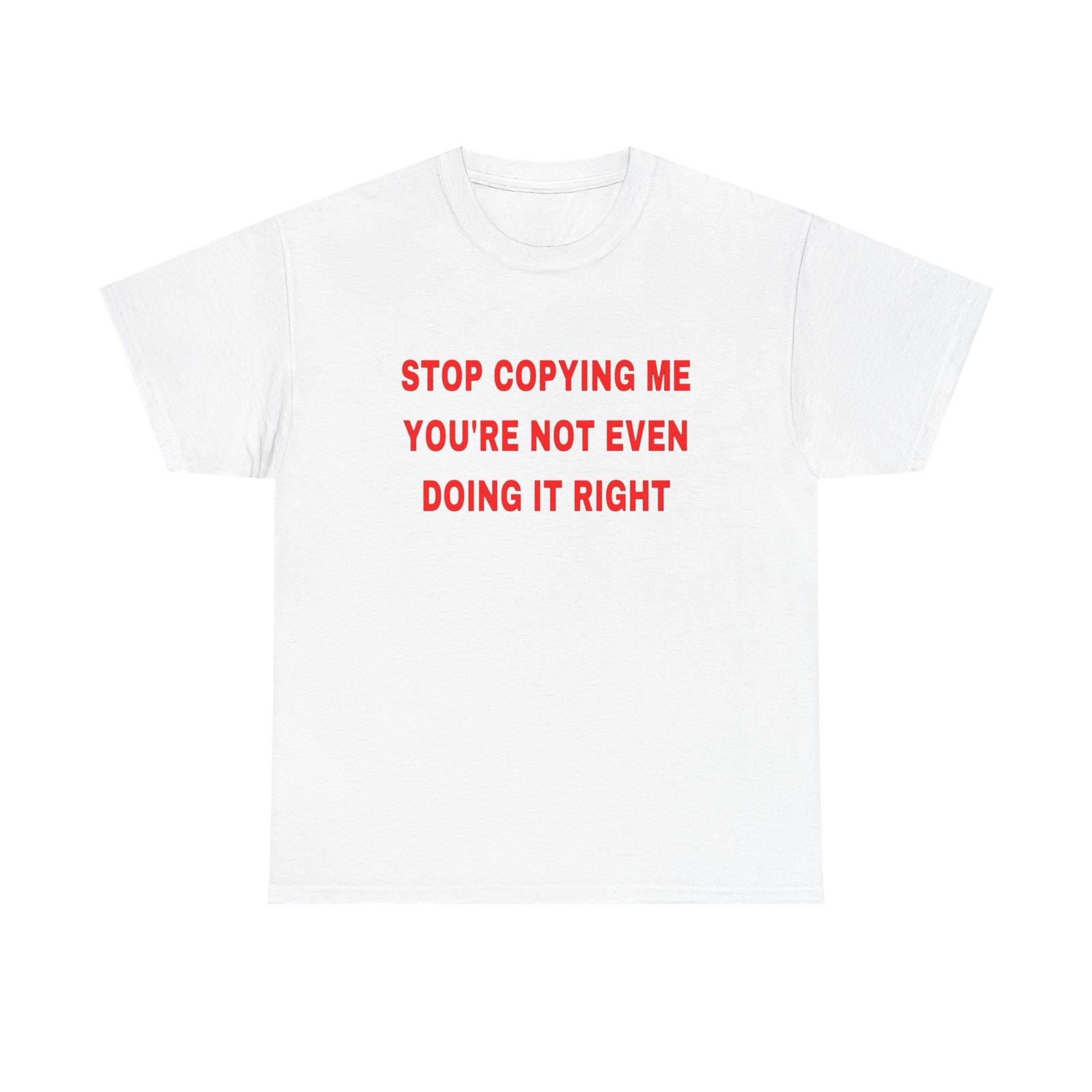 Stop Copying Me T Shirt Mens Womens Tees Top Graphic Unisex Heavy Cotton Tee NEW GIFT XL
Stop Copying Me T Shirt Mens Womens Tees Top Graphic Unisex Heavy Cotton Tee NEW GIFT XL