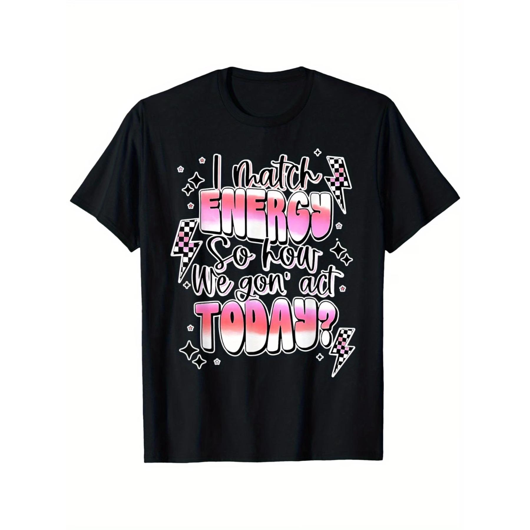 I Match Energy So How We Gonna Act Today T-Shirt, Loose Style New Unisex Short-sleeved T-shirt XXL
I Match Energy So How We Gonna Act Today T-Shirt, Loose Style New Unisex Short-sleeved T-shirt XXL