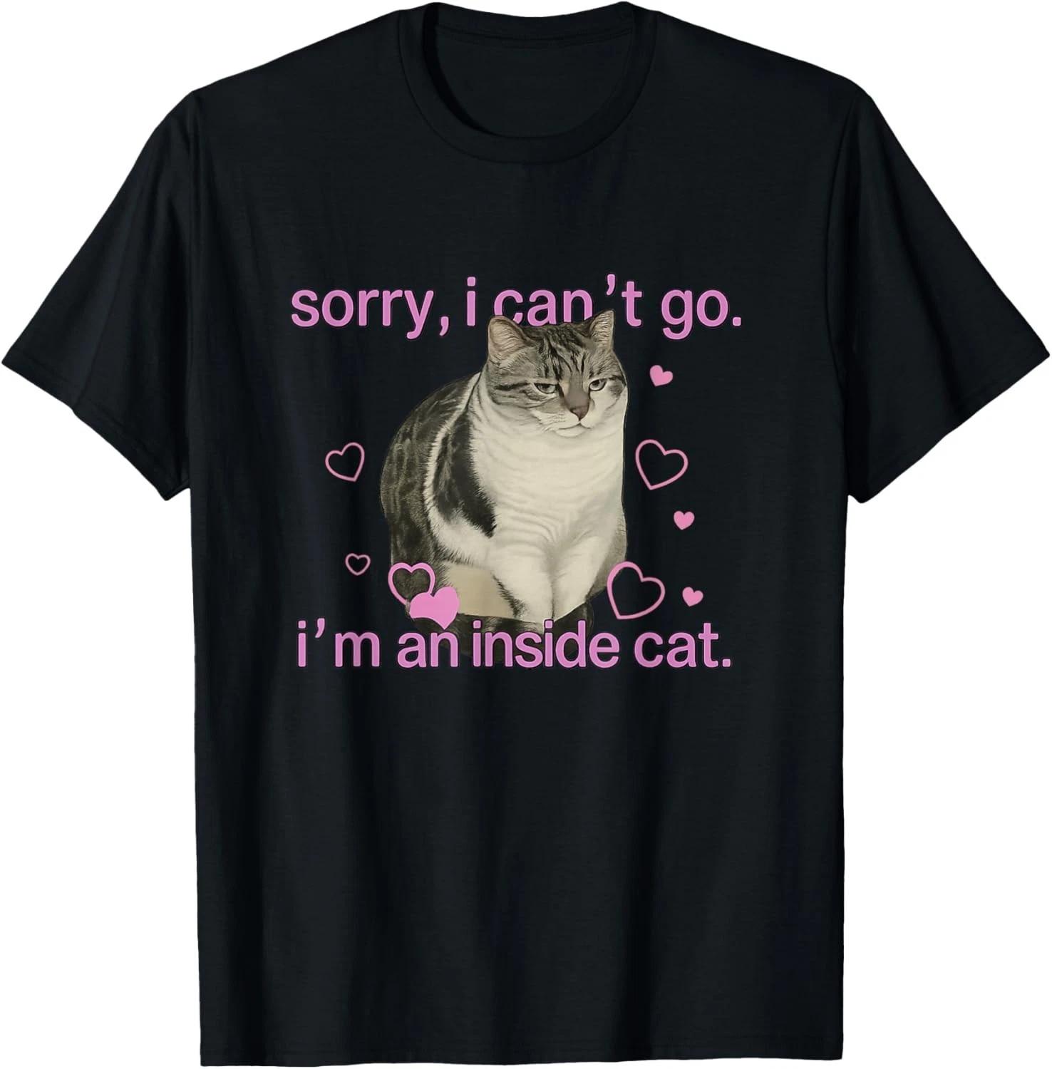 Inner Cat Anti-social Humor Shirt Sorry I Can t Go I Am An Inner Cat Unisex T-shirt Personality Street Fashion High Quality Tops 3XL
Inner Cat Anti-social Humor Shirt Sorry I Can t Go I Am An Inner Cat Unisex T-shirt Personality Street Fashion High Quality Tops 3XL