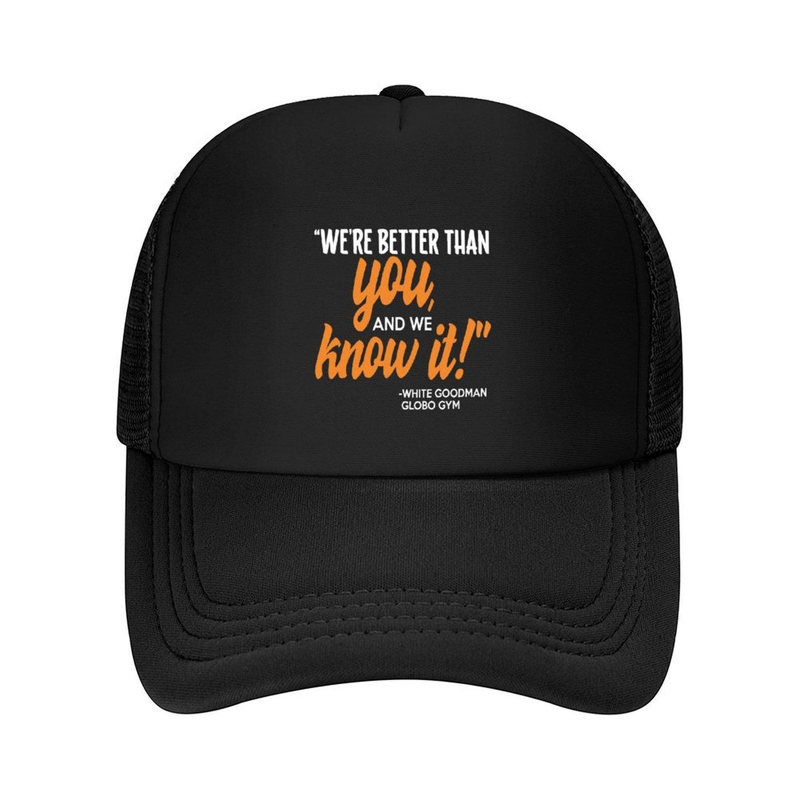 We re better than you, and we know it. -White Goodman, Dodgeball Baseball Cap hats on offer Men s Baseball Women s
We re better than you, and we know it. -White Goodman, Dodgeball Baseball Cap hats on offer Men s Baseball Women s