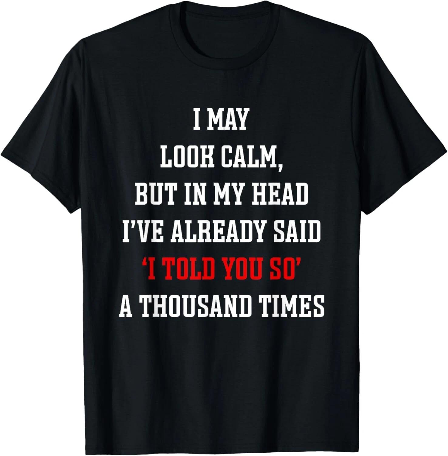 I May Look Calm in My Head I_ve Said I Told You So T- Shirt L
I May Look Calm in My Head I_ve Said I Told You So T- Shirt L