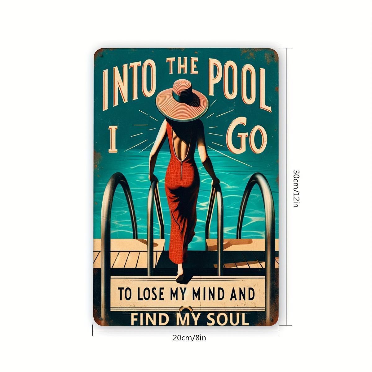 Metal Tin Sign Into The Pool I Go to Lose My Mind and Find My Soul - Waterproof and Dustproof Outdoor Pool Wall Art Decor 20x30cm(7.8x11.8inch)
Metal Tin Sign Into The Pool I Go to Lose My Mind and Find My Soul - Waterproof and Dustproof Outdoor Pool Wall Art Decor 20x30cm(7.8x11.8inch)