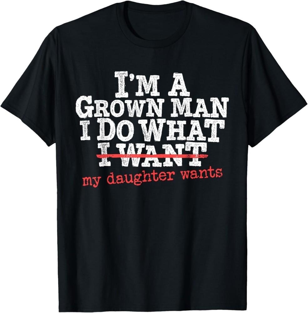 Funny Dad Father I m A Grown Man I Do What My Daughter Wants T-Shirt L
Funny Dad Father I m A Grown Man I Do What My Daughter Wants T-Shirt L