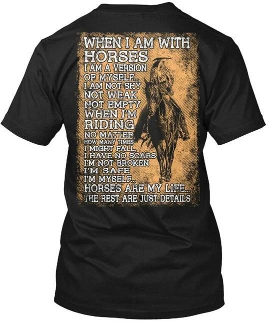 When Im With Horses I Am A Version Of Myself Not T shirt Made in USA S to 5XL L
When Im With Horses I Am A Version Of Myself Not T shirt Made in USA S to 5XL L