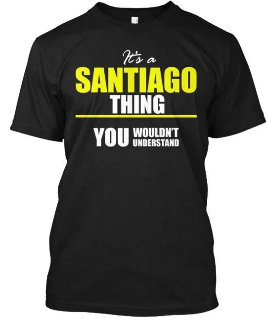 It s a SANTIAGO Thing T-Shirt Made in the USA Size S to 5XL 4XL
It s a SANTIAGO Thing T-Shirt Made in the USA Size S to 5XL 4XL