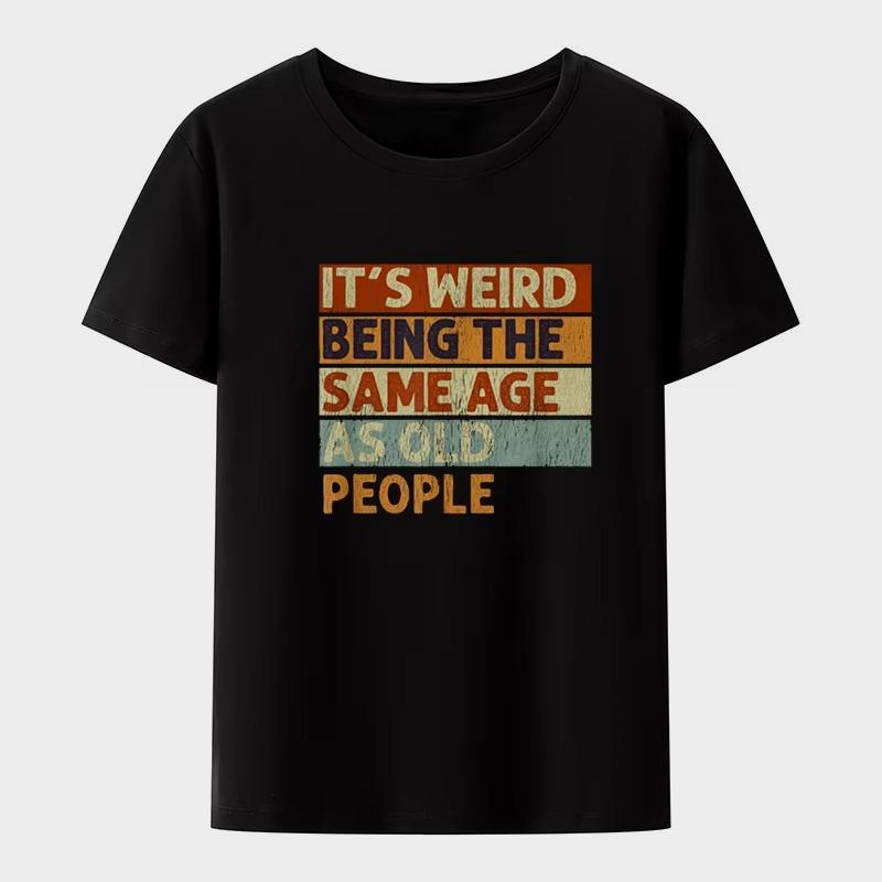 Streetwear Its Weird Being The Same Age As Old People T Shirts Tee Women Unisex Cotton Summer Casual Harajuku Oversize Top Novelty S
Streetwear Its Weird Being The Same Age As Old People T Shirts Tee Women Unisex Cotton Summer Casual Harajuku Oversize Top Novelty S