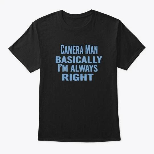 Camera Man Basically Im Always Right T shirt Made in the USA Size S to 5XL 3XL
Camera Man Basically Im Always Right T shirt Made in the USA Size S to 5XL 3XL