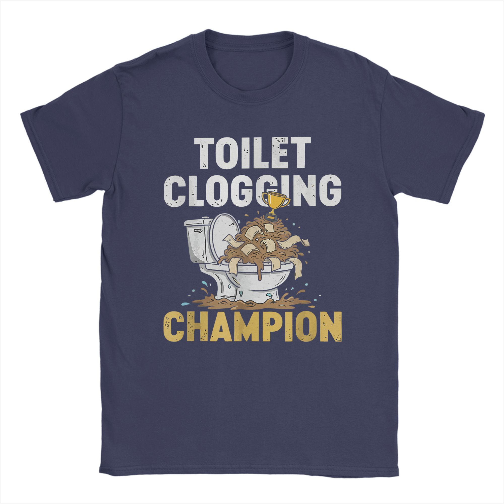 Humor Toilet Clogging Champion TShirts Men Round Neck 100 Cotton T Shirt Short Sleeve Tees Gift Tops 4XL
Humor Toilet Clogging Champion TShirts Men Round Neck 100 Cotton T Shirt Short Sleeve Tees Gift Tops 4XL