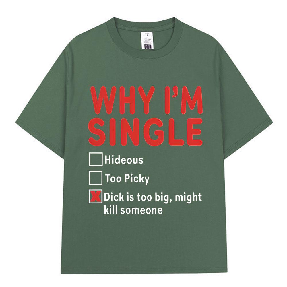 WHY IM SINGLE Funny English Letter Printed T Shirt Unisex Women Fashion Short Sleeve Tshirts 100 Cotton Oversized Casual Tshirt 4XL
WHY IM SINGLE Funny English Letter Printed T Shirt Unisex Women Fashion Short Sleeve Tshirts 100 Cotton Oversized Casual Tshirt 4XL