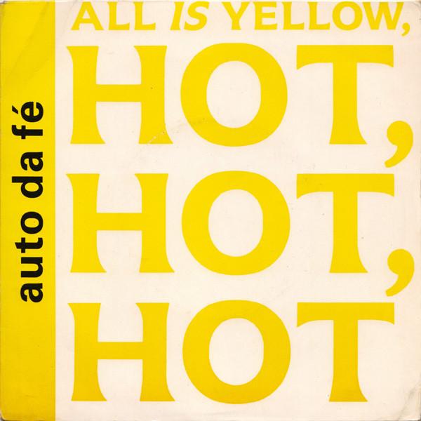 7inch Record AUTO DA F All Is Yellow Hot Hot Hot SP18 Spartan Records 1985 UK Dance Electronica Used
7inch Record AUTO DA F All Is Yellow Hot Hot Hot SP18 Spartan Records 1985 UK Dance Electronica Used