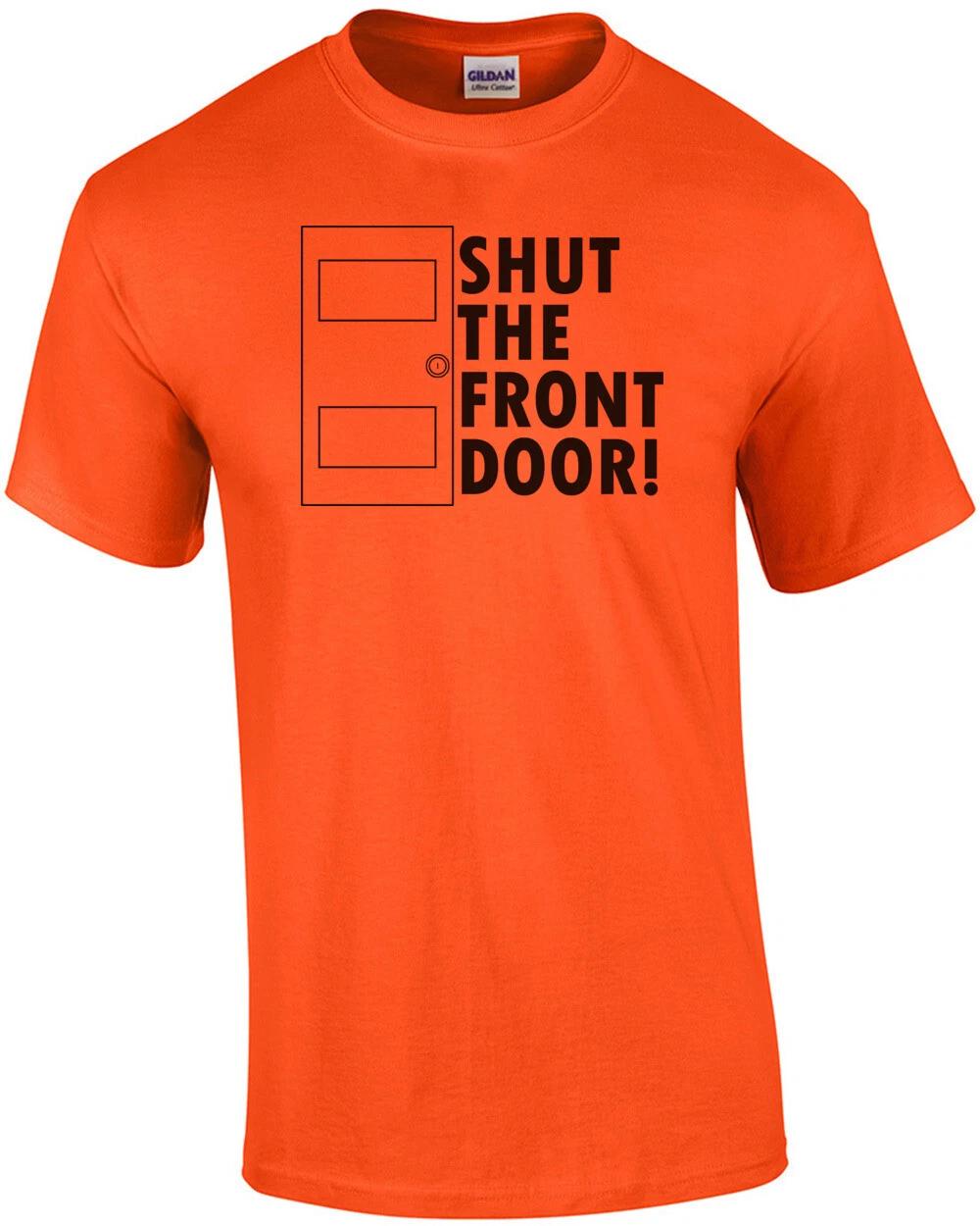 Shut The Front Door Funny Shirt S
Shut The Front Door Funny Shirt S