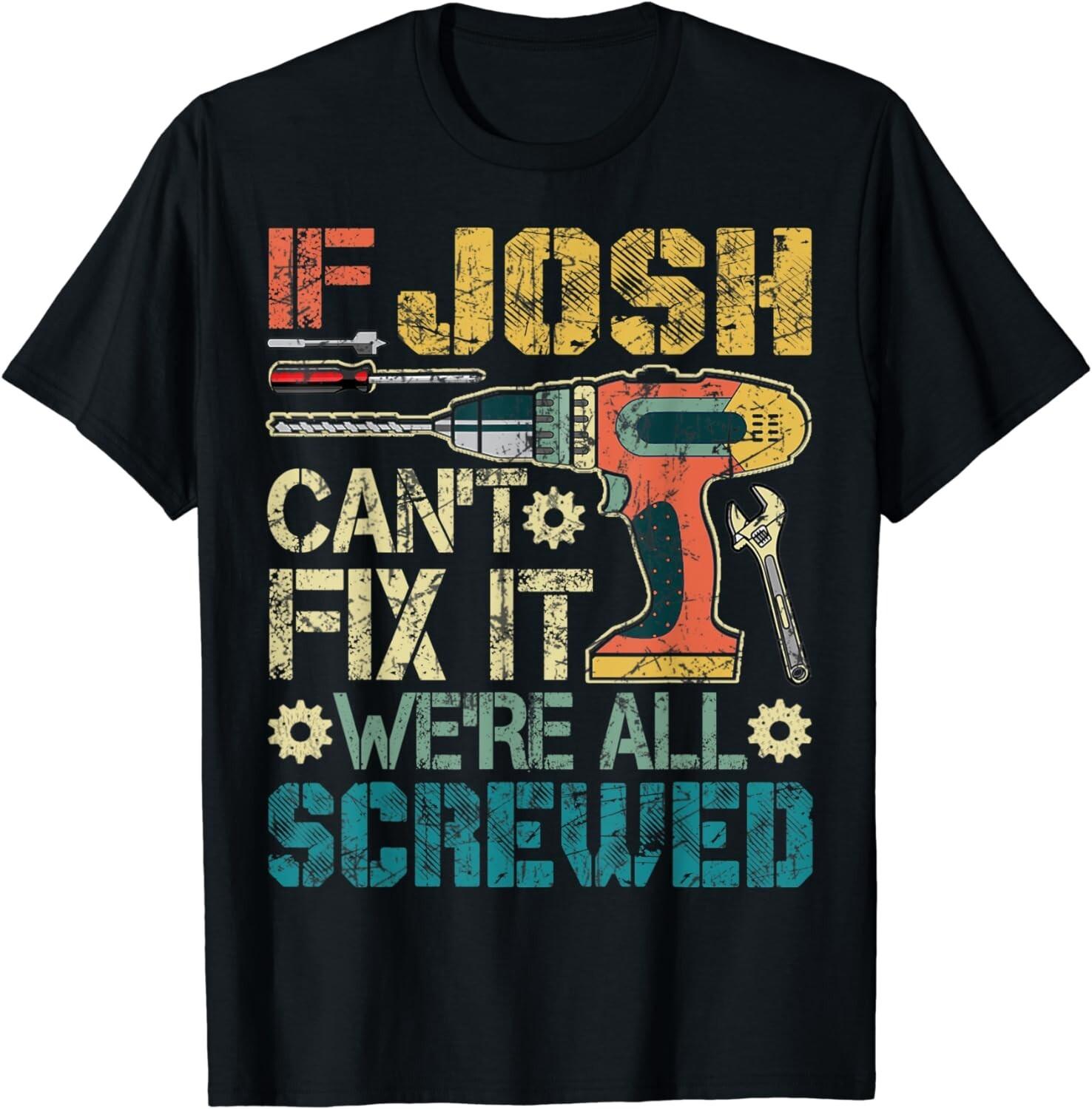 Mens If Josh Can t Fix it We re All Screwed Funny Fathers Gift Unisex T-Shirt 5XL різнокольоровий
Mens If Josh Can t Fix it We re All Screwed Funny Fathers Gift Unisex T-Shirt 5XL різнокольоровий