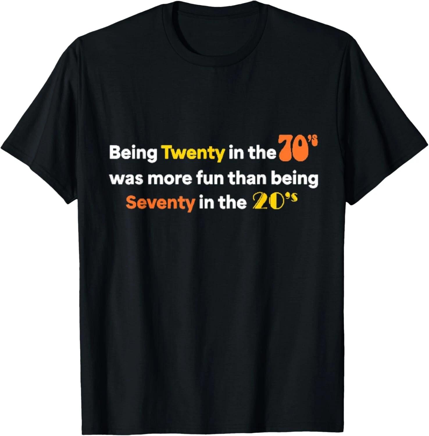 Being Twenty in the 70s Was Much More Fun Than Gift Unisex T-Shirt S
Being Twenty in the 70s Was Much More Fun Than Gift Unisex T-Shirt S