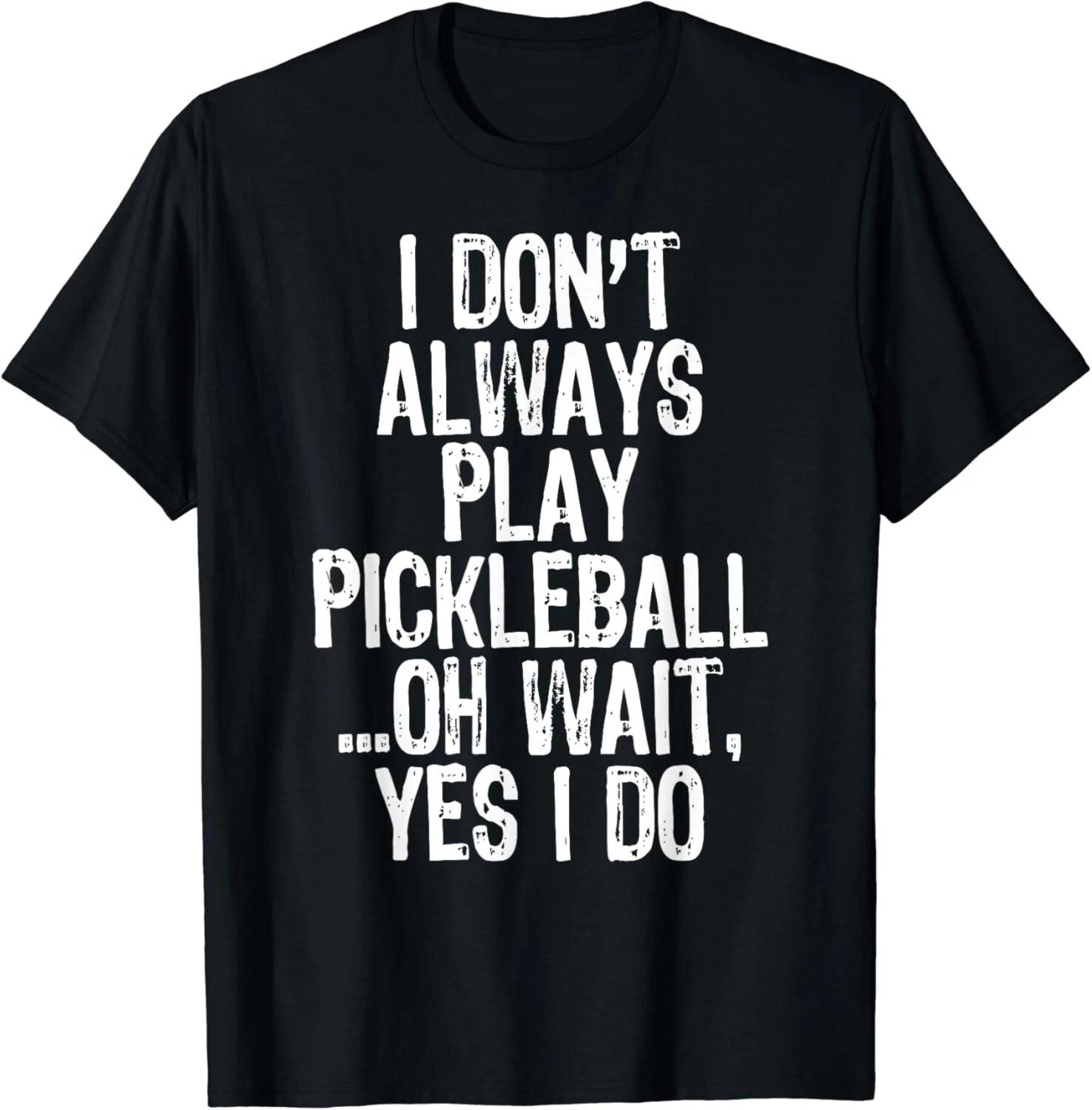 I Don_t Always Play Pickleball Funny Cool Tee Gifts Unisex T-Shirt L
I Don_t Always Play Pickleball Funny Cool Tee Gifts Unisex T-Shirt L