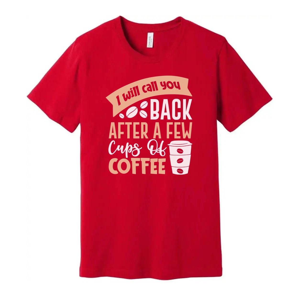 Unisex Graphic Tee With I Will Call You Back After A Few Cups Of Coffee Graphic S
Unisex Graphic Tee With I Will Call You Back After A Few Cups Of Coffee Graphic S
