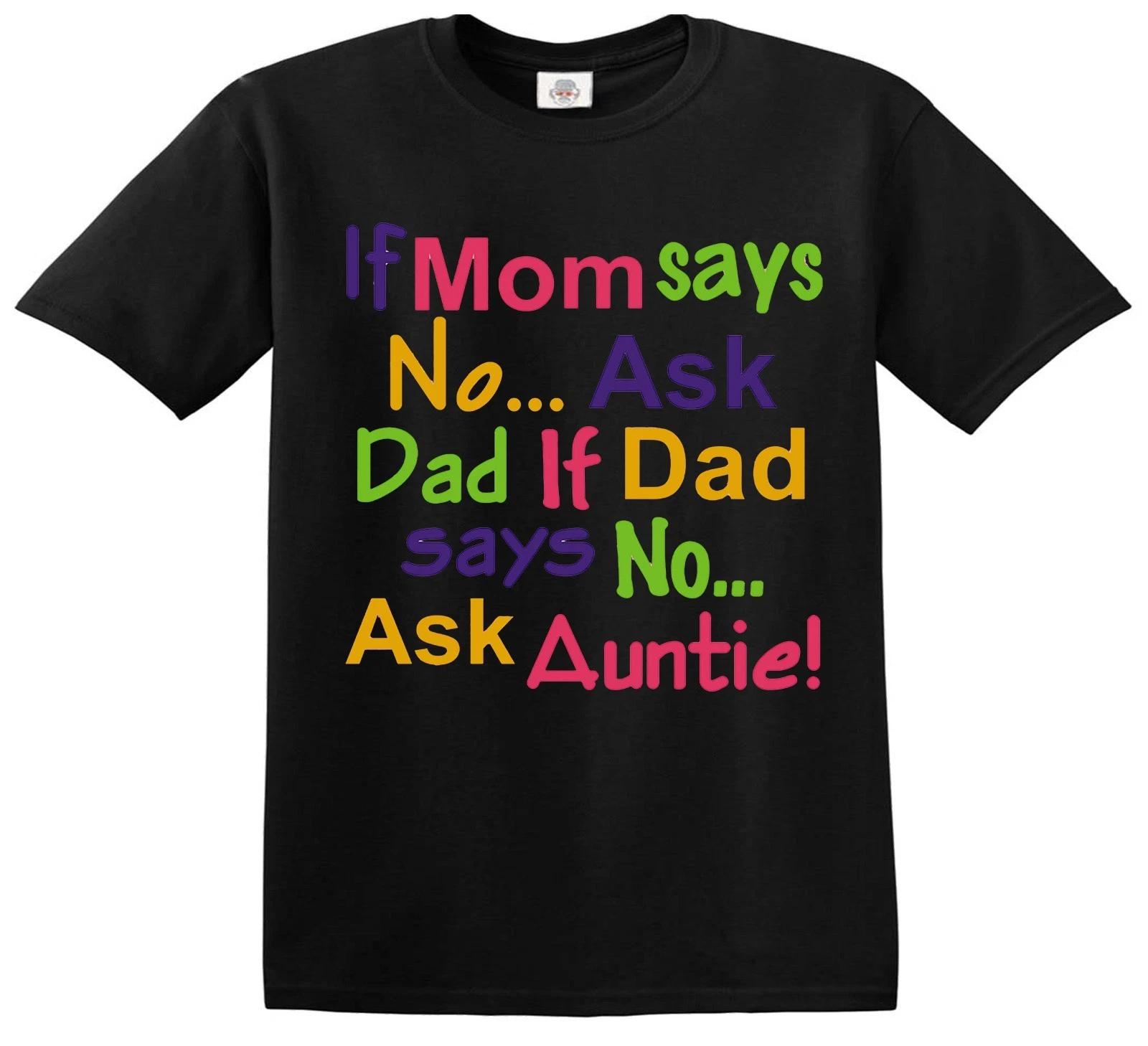 If Mom Says No Ask Dad Mom Declines Aunt Novelty Joke Kids T-shirt Funny Tee Top 150
If Mom Says No Ask Dad Mom Declines Aunt Novelty Joke Kids T-shirt Funny Tee Top 150