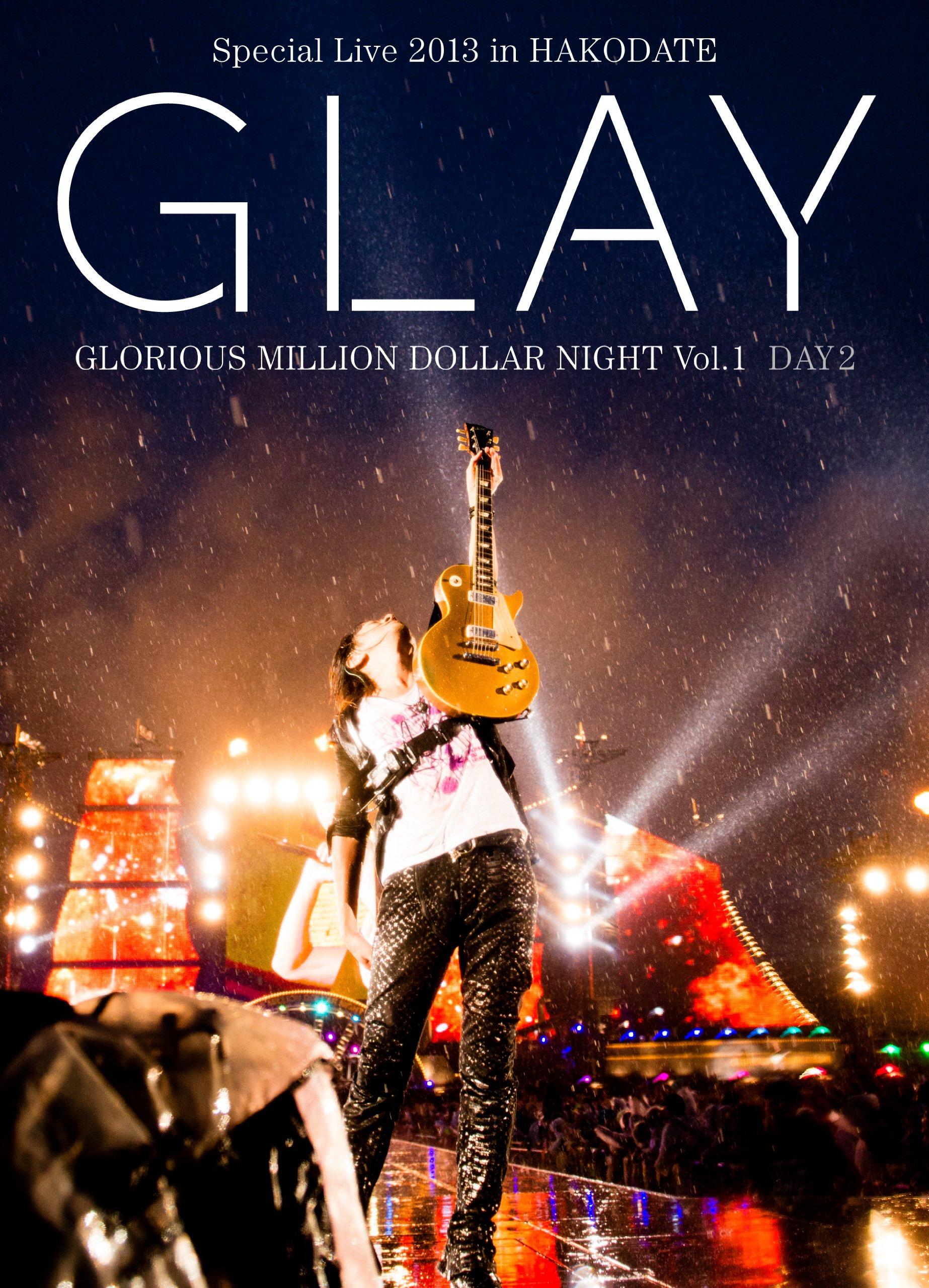GLAY Special Live 2013 in HAKODATE GLORIOUS MILLION DOLLAR NIGHT LIVE DVD DAY 2 Heavy performance Vol.1 ~Midsummer Rain~ (7.28 recorded)
GLAY Special Live 2013 in HAKODATE GLORIOUS MILLION DOLLAR NIGHT LIVE DVD DAY 2 Heavy performance Vol.1 ~Midsummer Rain~ (7.28 recorded)