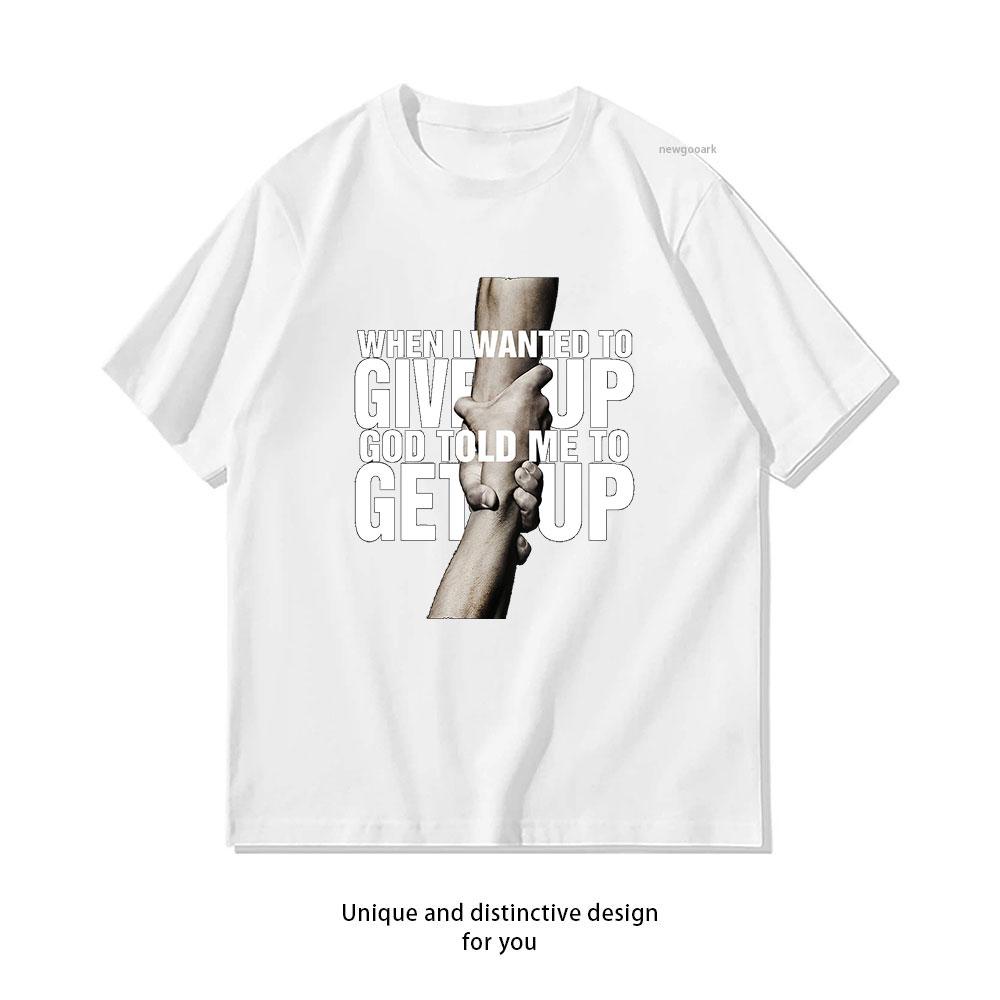 When I Wanted To Give Up God Told Me To Get Up TShirt Women Unisex Casual cotton printed t shirts ropa hombre Oneck S
When I Wanted To Give Up God Told Me To Get Up TShirt Women Unisex Casual cotton printed t shirts ropa hombre Oneck S