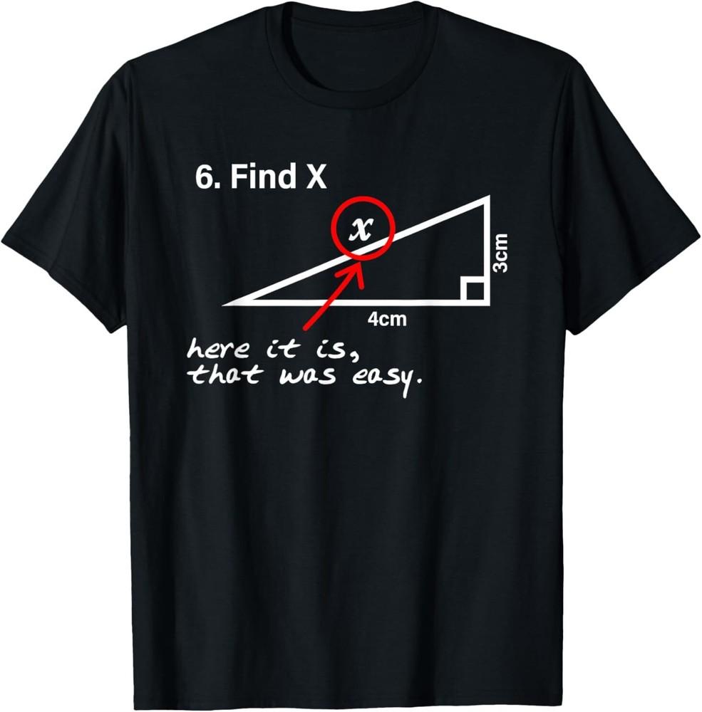 Find X Here It Is That Was Easy T-Shirt 4XL
Find X Here It Is That Was Easy T-Shirt 4XL