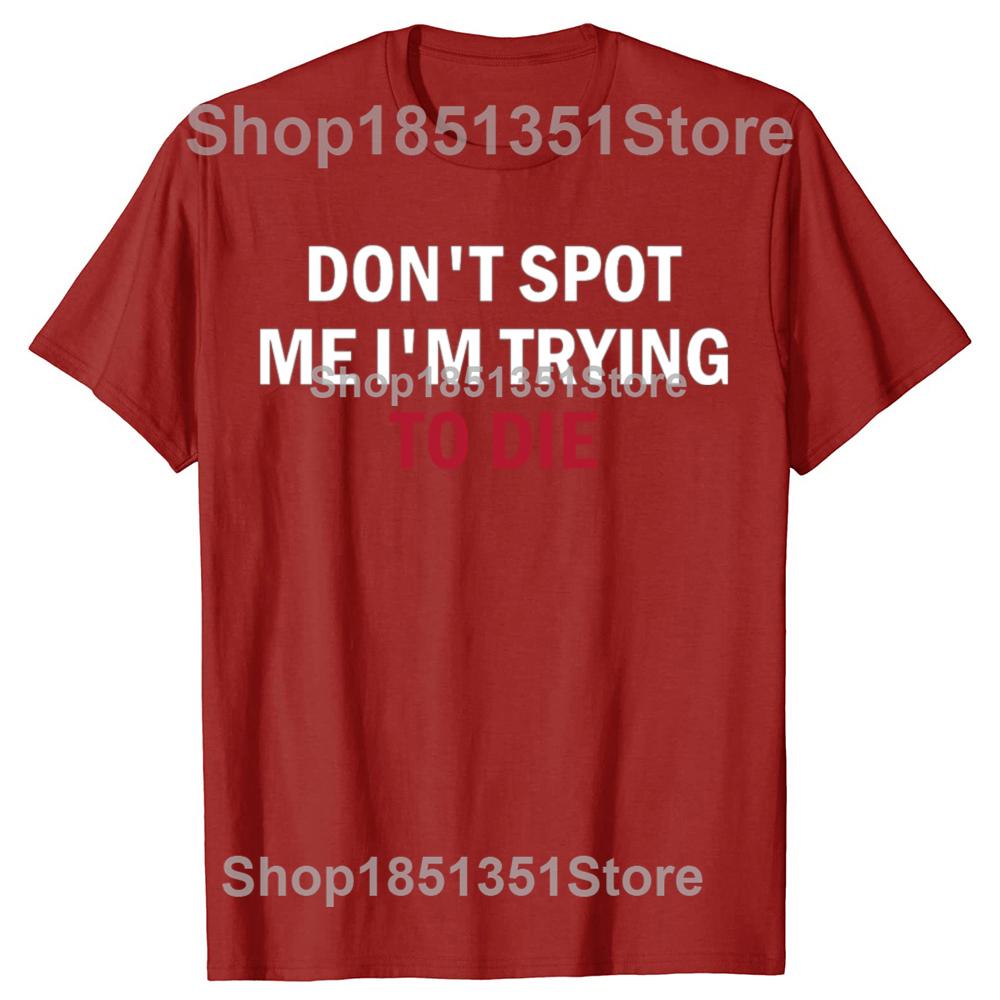 Funny Dont Spot Me Im Trying To Die Funny Gym Quote Tshirts Men Fashion Casual Tshirt 100 Cotton Loose Oversized T Shirt S
Funny Dont Spot Me Im Trying To Die Funny Gym Quote Tshirts Men Fashion Casual Tshirt 100 Cotton Loose Oversized T Shirt S