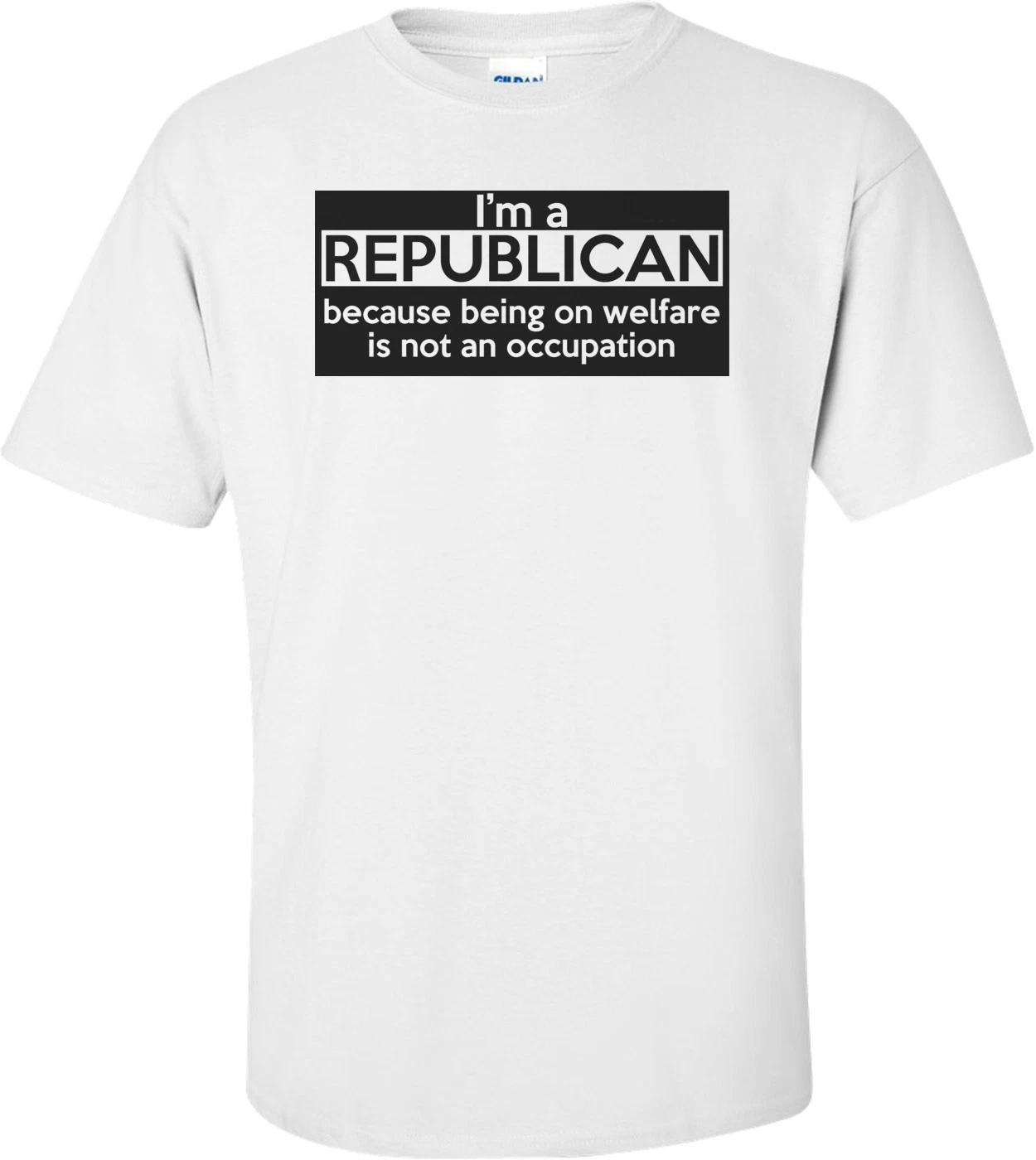 I m A Republican Because Being On Welfare Is Not An Occupation Shirt XL
I m A Republican Because Being On Welfare Is Not An Occupation Shirt XL