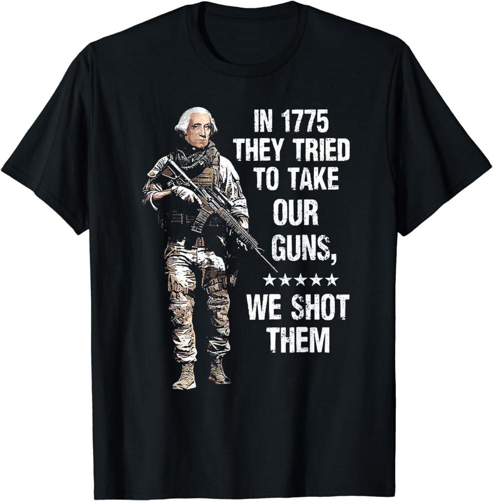 In 1775 They Tried To Take Our Guns We Shot Them Unisex T-Shirt 4XL
In 1775 They Tried To Take Our Guns We Shot Them Unisex T-Shirt 4XL