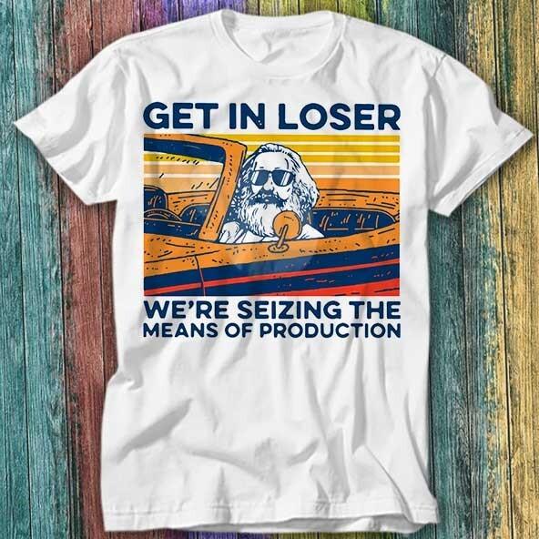 Karl Marx Get In Loser We’re Seizing The Means Of Production T Shirt Top Tee 252 S
Karl Marx Get In Loser We’re Seizing The Means Of Production T Shirt Top Tee 252 S