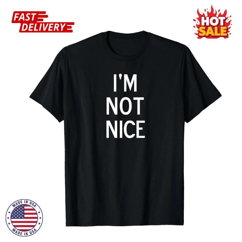 SALE! Funny, I m Not Nice, Popular Joke Sarcastic Family Inspired Unisex T shirt M
SALE! Funny, I m Not Nice, Popular Joke Sarcastic Family Inspired Unisex T shirt M