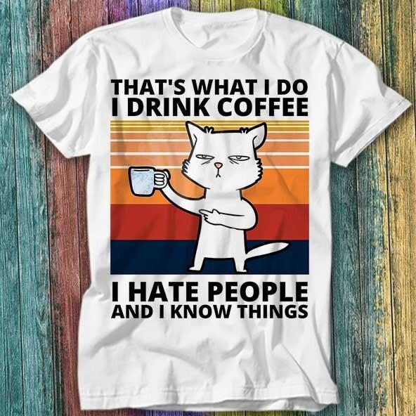 Thats What I Do I Drink Coffee I Hate People and I Know Cat T Shirt Top Tee 308 4XL
Thats What I Do I Drink Coffee I Hate People and I Know Cat T Shirt Top Tee 308 4XL