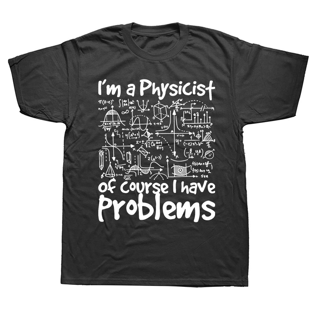 Im A Physicist Of Course I Have Problems Physics Science T Shirt Summer Graphic Cotton Streetwear Physicist Gifts Tshirt Men 4XL
Im A Physicist Of Course I Have Problems Physics Science T Shirt Summer Graphic Cotton Streetwear Physicist Gifts Tshirt Men 4XL