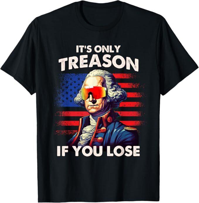Funny 4th of July Shirt Washington Only Treason If You Lose T-Shirt S
Funny 4th of July Shirt Washington Only Treason If You Lose T-Shirt S