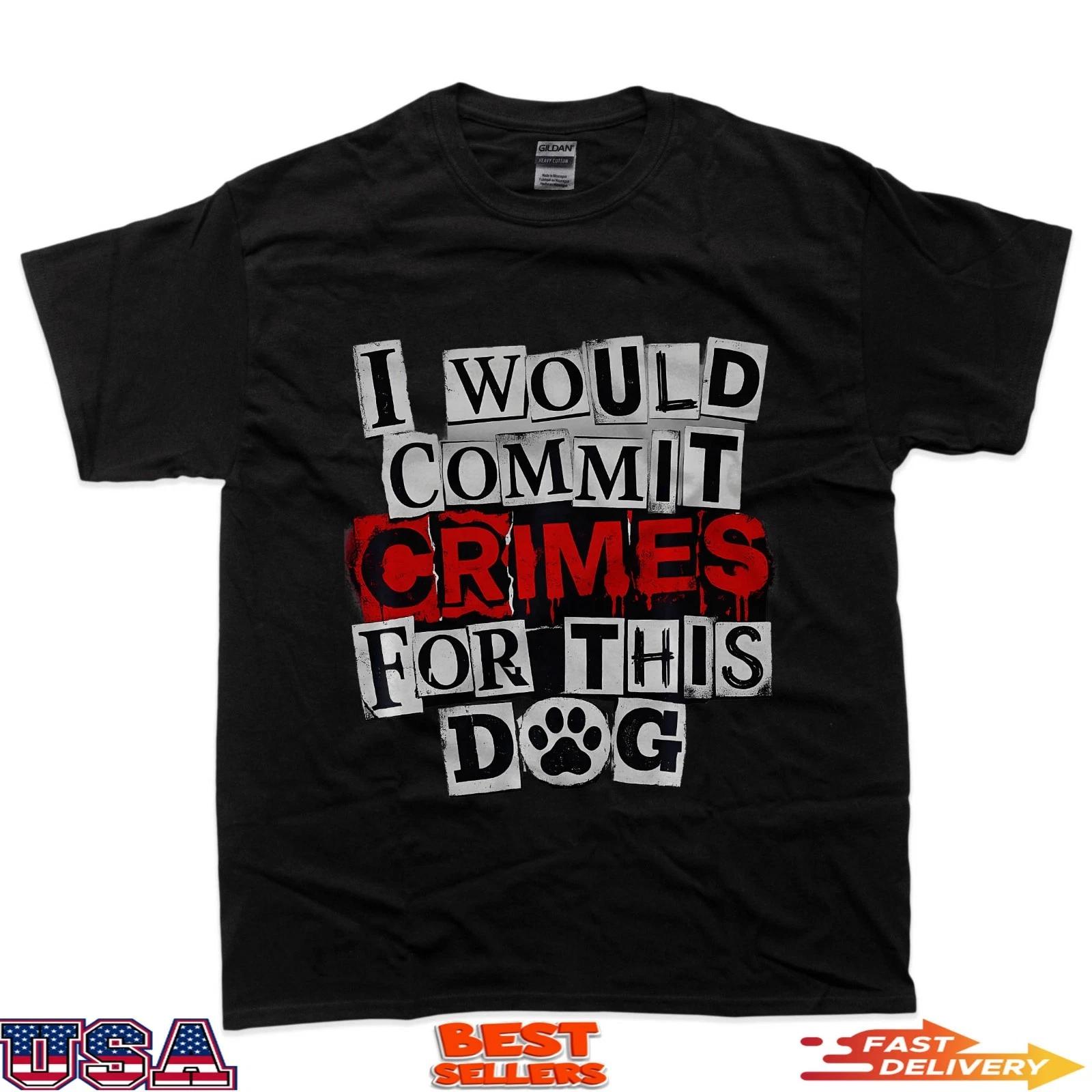 I Would Commit Crimes For This Dog Lover T-Shirt M
I Would Commit Crimes For This Dog Lover T-Shirt M