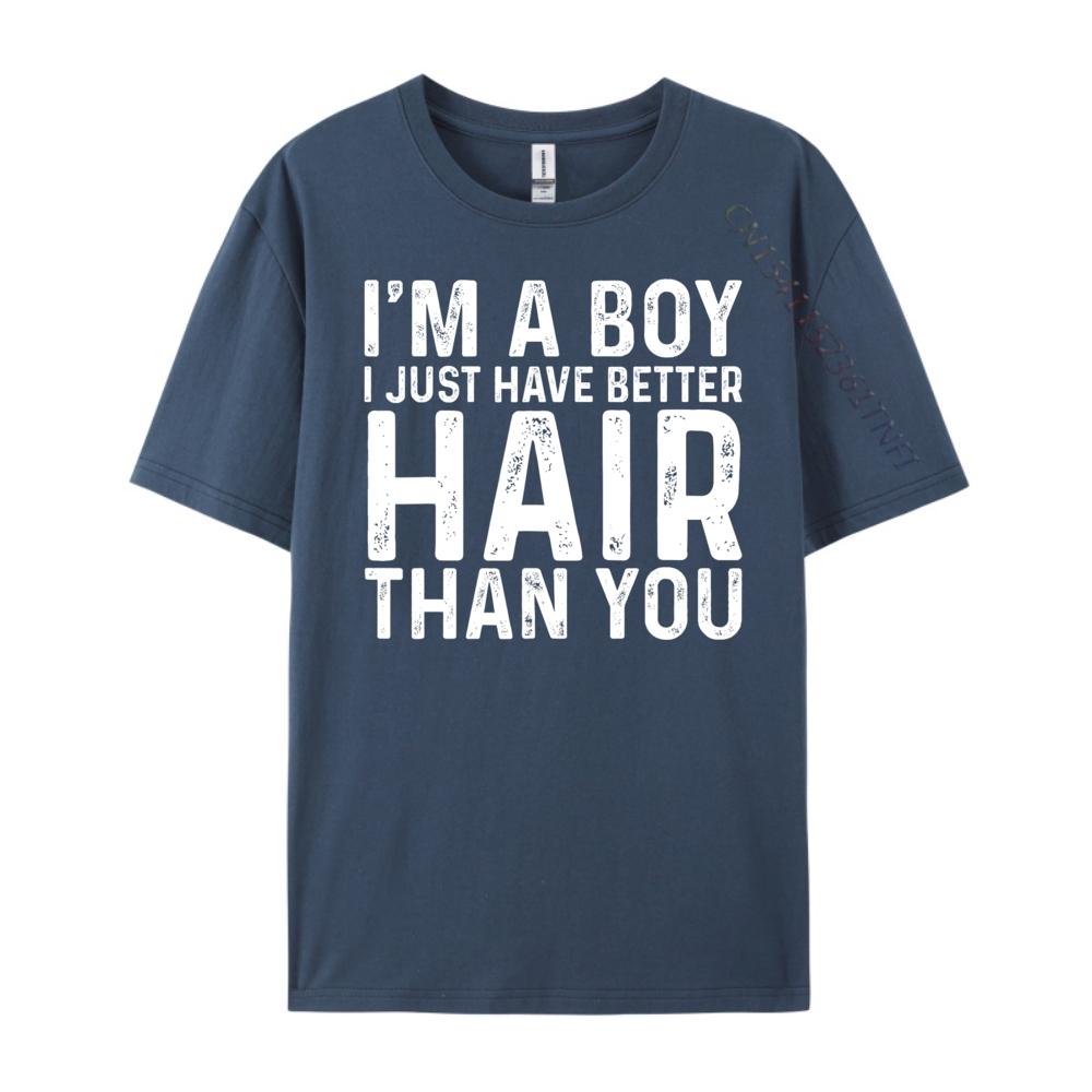 I M A Boy I Just Have Better Hair Than You Long Hair Designer T Shirt SOFT Camiseta Masculina Alphabet 4XL
I M A Boy I Just Have Better Hair Than You Long Hair Designer T Shirt SOFT Camiseta Masculina Alphabet 4XL