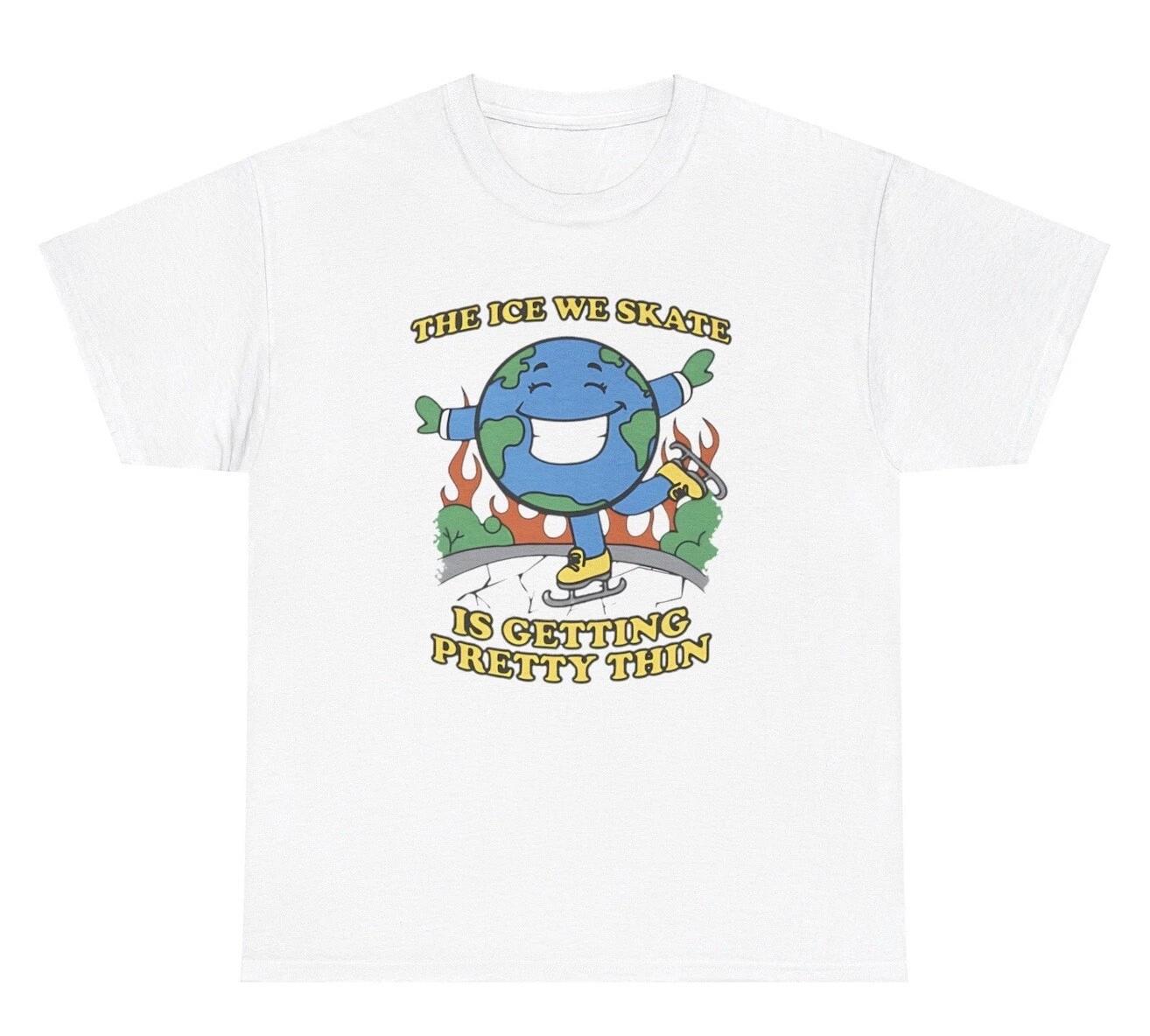 The Ice We Skate Is Getting Thin T Shirt Funny Global Warming Meme Gen Z Tee M
The Ice We Skate Is Getting Thin T Shirt Funny Global Warming Meme Gen Z Tee M